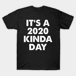 It's A 2020 Kinda Day Funny Meme T-Shirt